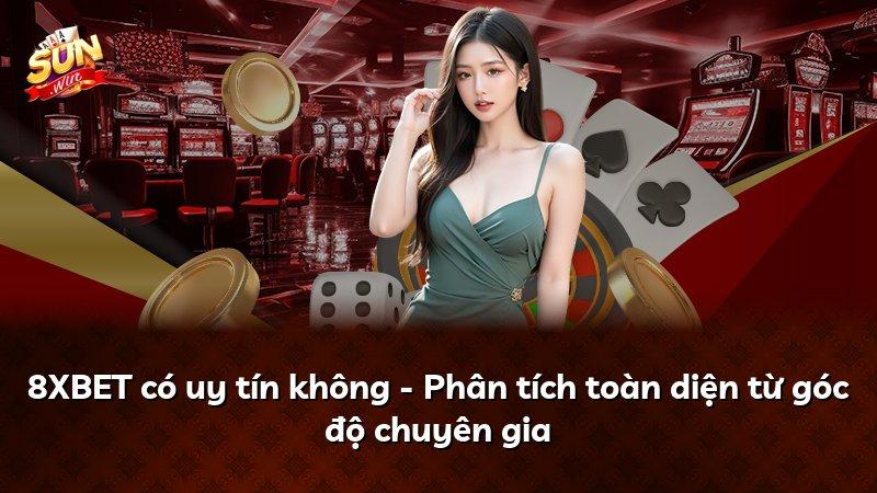 8XBET có uy tín không - Phân tích toàn diện từ góc độ chuyên gia