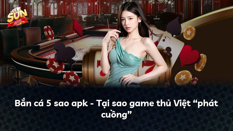 Bắn cá 5 sao apk - Tại sao game thủ Việt “phát cuồng”