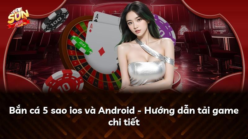 Bắn cá 5 sao ios và Android - Hướng dẫn tải game chi tiết