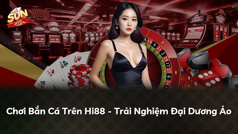 Chơi Bắn Cá Trên Hi88 - Trải Nghiệm Đại Dương Ảo