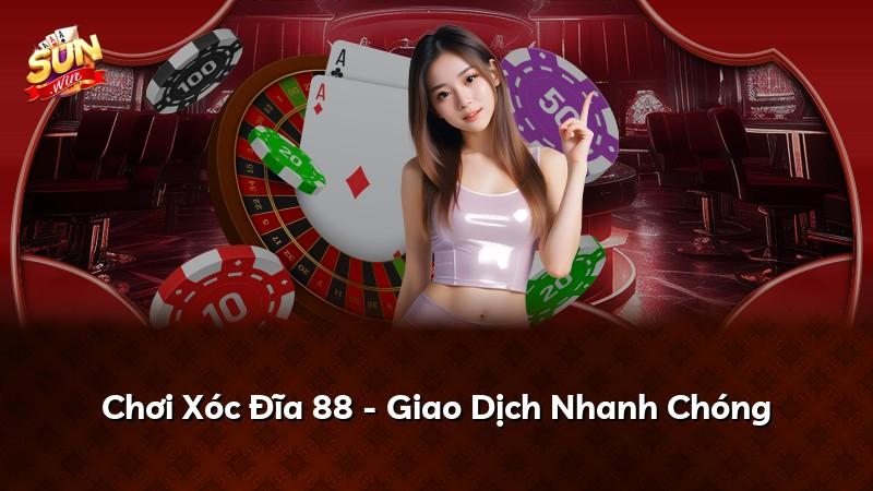 Chơi Xóc Đĩa 88 - Giao Dịch Nhanh Chóng