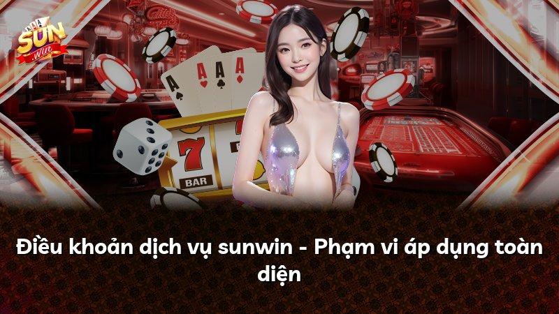 Điều khoản dịch vụ sunwin - Phạm vi áp dụng toàn diện