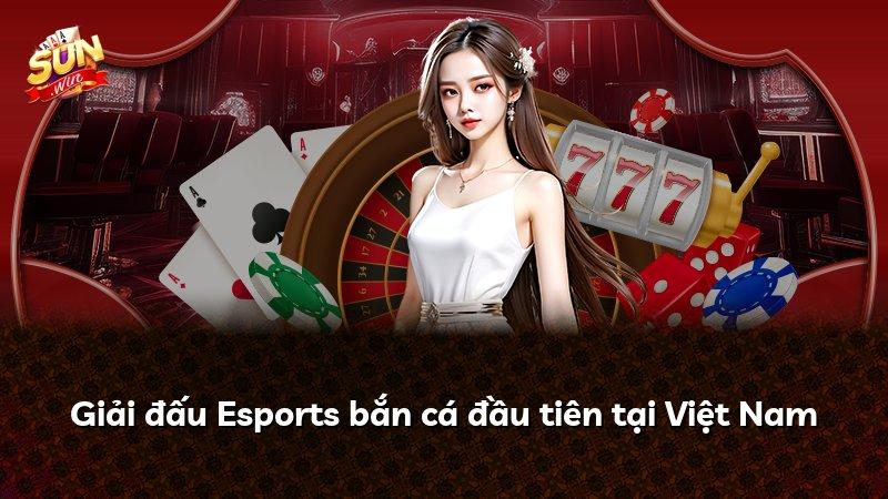 Giải đấu Esports bắn cá đầu tiên tại Việt Nam
