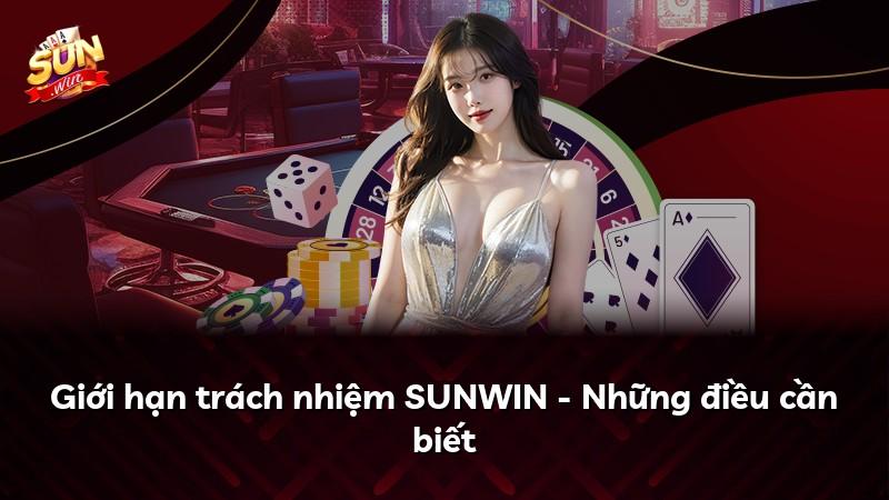 Giới hạn trách nhiệm SUNWIN - Những điều cần biết
