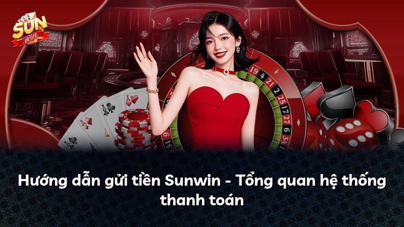Hướng dẫn gửi tiền Sunwin - Tổng quan hệ thống thanh toán