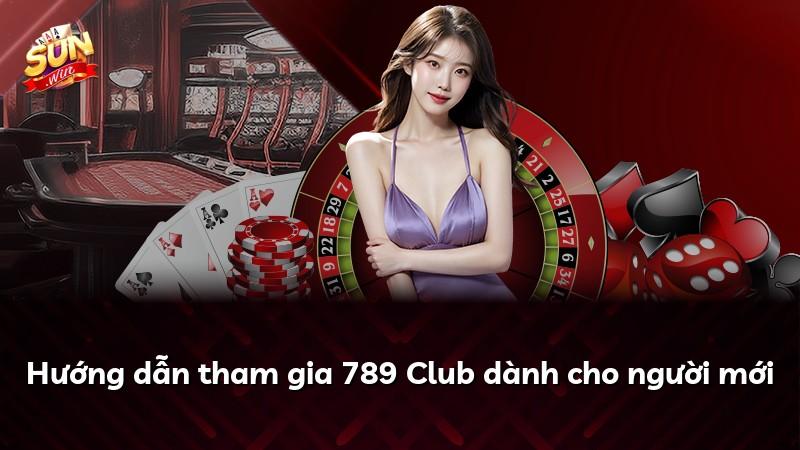 Hướng dẫn tham gia 789 Club dành cho người mới