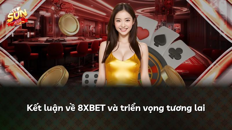 Kết luận về 8XBET và triển vọng tương lai