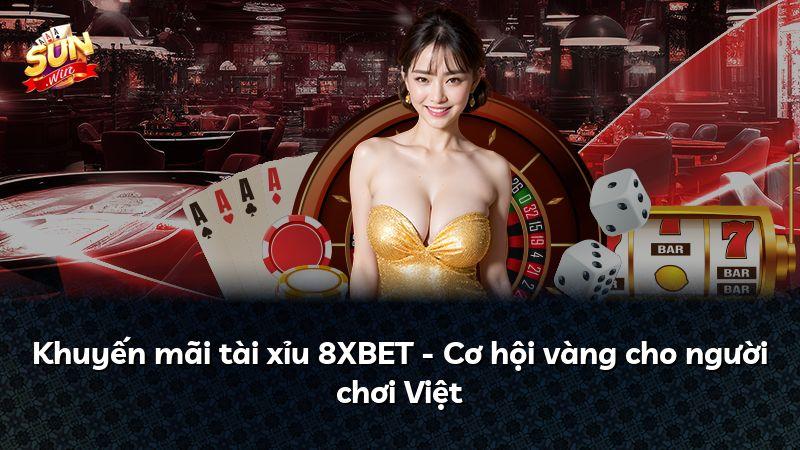 Khuyến mãi tài xỉu 8XBET - Cơ hội vàng cho người chơi Việt