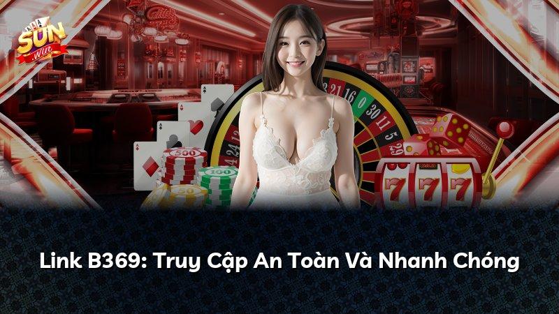Link B369: Truy Cập An Toàn Và Nhanh Chóng