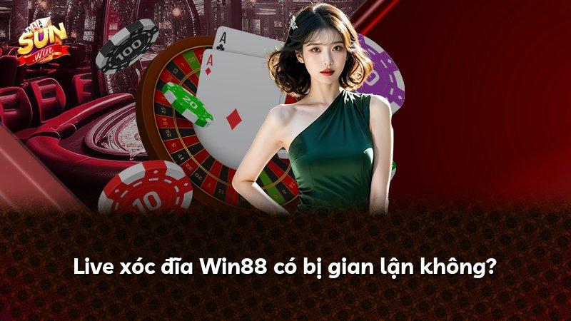 Live xóc đĩa Win88 có bị gian lận không?