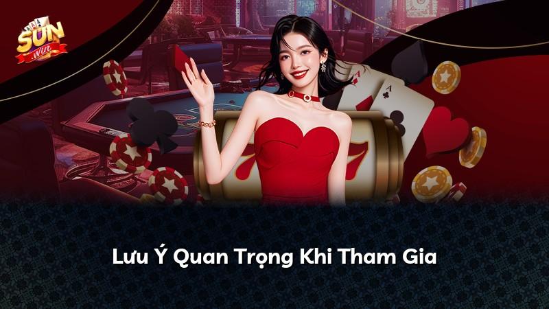 Lưu Ý Quan Trọng Khi Tham Gia