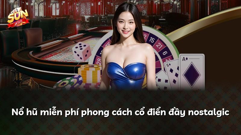 Nổ hũ miễn phí phong cách cổ điển đầy nostalgic