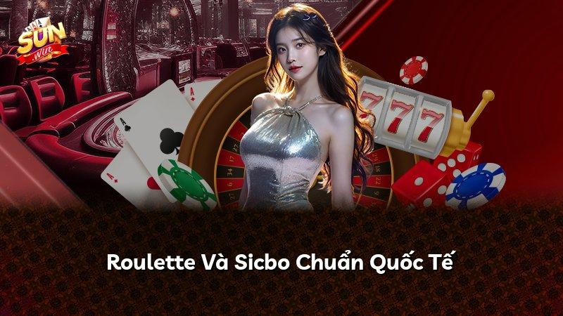 Roulette Và Sicbo Chuẩn Quốc Tế