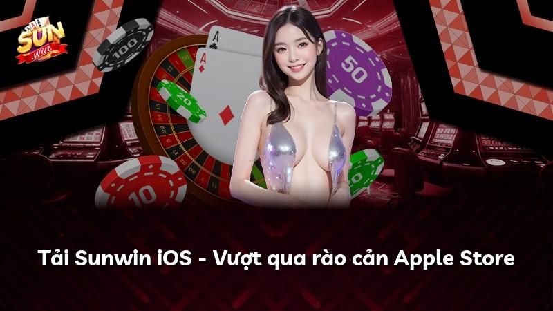 Tải Sunwin iOS - Vượt qua rào cản Apple Store