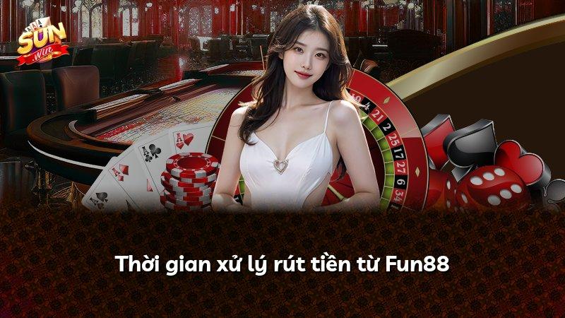 Thời gian xử lý rút tiền từ Fun88